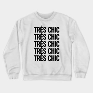 Tres Chic III - Classy, Bold, Stylish and Trendy Crewneck Sweatshirt